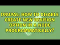Drupal How to disable Create new revision option in a node programmatically 2 Solutions