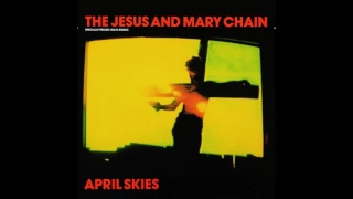 Download April Skies (Long Version) by Jesus and Mary Chain MP3