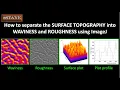How to separate the SURFACE TOPOGRAPHY into WAVINESS and ROUGHNESS using ImageJ