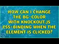 How can I change the bg-color with knockout js css-binding when the element is clicked