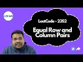 Equal Row and Column Pairs LeetCode 2352 Week 2 Weekly LeetCode Challenge DSA with edSlash