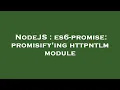NodeJS es6-promise promisify ing httpntlm module
