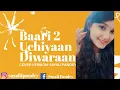 Baari 2 || Uchiyaan Diwaran || Sayali Pandey || Cover version