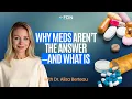 Why Meds Aren t the Answer And What Is w Dr Alisa Berteau