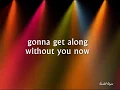 Download Lagu GONNA GET ALONG WITHOUT YOU NOW - (Lyrics)