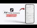 How To Fix TikTok Comments Not Loading 2026