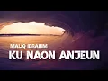 Download Lagu KU NAON ANJEUN - MALIQ IBRAHIM (lirik )