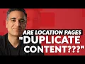 Are Location Pages Duplicate Content That Google Will Penalize