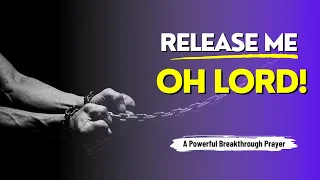 release me oh lord powerful prayer for breaking of curses u0026 bondages