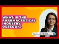 Download Lagu What Is The Pharmaceutical Industry Outlook? - BusinessGuide360.com