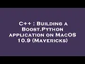 C Building a Boost Python application on MacOS 10 9 Mavericks