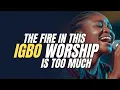 Lagu This IGBO WORSHIP CARRY FIRE 🔥🔥🔥🔥 | Unstoppable Presence!