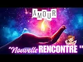 Lagu AMOUR 💘 Nouvelle Rencontre 💞 MESSAGE DU JOUR INTEMPOREL