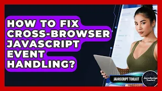 How To Fix Cross-Browser JavaScript Event Handling - JavaScript Toolkit