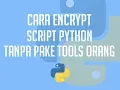 Encrypt script python tanpa tools pihak ketiga
