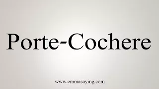How To Say Porte-Cochere