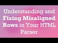 Understanding and Fixing Misaligned Rows in Your HTML Parser