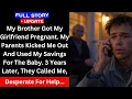 Download Lagu [ Full Storie ] My Brother Got My Girlfriend Pregnant. My Parents Kicked Me Out And Used...