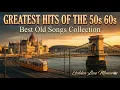 Lagu Greatest Hits Of The 50s 60s 🎙️ Best Old Songs Collection | Golden Love Memories