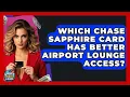 Which Chase Sapphire Card Has Better Airport Lounge Access - Crazy About Credit Cards