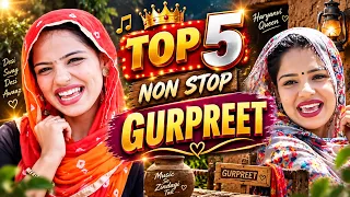 गुरप्रीत के 5 मशहूर हरियाणवी लोकगीत || हरियाणवी सांस्कृति ग्रामीण आँचल सभ्य लोकगीत