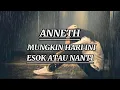 Download Lagu ANNETH - MUNGKIN HARI INI ESOK ATAU NANTI (lirik lagu)