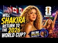Shakira s World Cup Legacy Is 2026 Her Biggest Return Yet