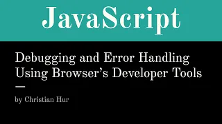 JavaScript - Debugging and Error Handling with browser web developer tools