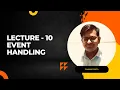 Lecture - 10 Event Handling
