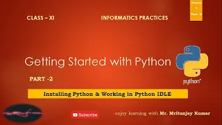 Class 11 Ch-2 Getting Started with Python Part-2 INSTALLING PYTHON WORKING IN PYTHON IDLE