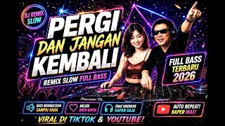 dj remix slow full bass pergi dan jangan kembali bria klau 