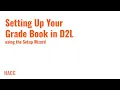 Setting Up Your Grade Book in D2L Using the Setup Wizard