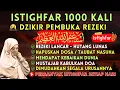 Download Lagu DZIKIR ISTIGHFAR MERDU ⭐ ISTIGFAR 1000 x 🤲 TAUBATAN NSUHA ⭐ DZIKIR LANCAR REZEKI HARTA MELIMPAH 💢 3