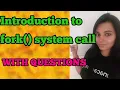Introduction of fork system call in operating systems with solved question