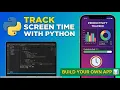 Track Screen Time with Python Build Your Own Productivity Tracker App Using Python