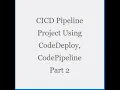 CICD Pipeline Project Using CodeDeploy Code Pipeline Part 2