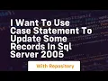 i want to use case statement to update some records in sql server 2005