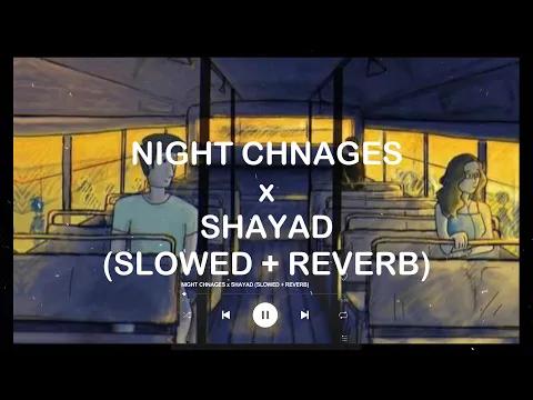 Download MP3 night changes x shayad remix (slowed + reverb ) | Hindi English Mashup Song