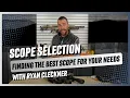 Scope Selection Tutorial with Ryan Cleckner Finding the Best Scope for Your Needs