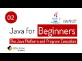 Java for Beginners 02 - The Java Platform and Program Execution