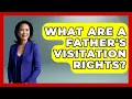 What Are A Father s Visitation Rights - Better Family Relationships