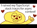 I ruined my TypeScript stack traces for async context