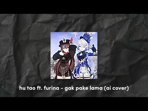 Download MP3 Hu Tao Ft. Furina - Gak Pake Lama (Ai Cover)