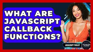 What Are JavaScript Callback Functions - JavaScript Toolkit