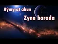 Lagu Aymyrat ahun - zyna barada
