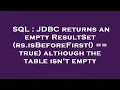 SQL JDBC returns an empty ResultSet rs isBeforeFirst true although the table isn t empty