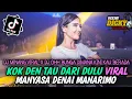 Download Lagu DJ KOK DEN TAU DARI DULU ❗DJ MANYASA DENAI MANARIMO X DJ OHH BUNGA DIMANA KINI KAU BERADA_DUGEM 2023