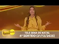 CONFIRA O 4º SORTEIO DA TELE SENA DE NATAL | A MAIOR DA HISTÓRIA (21/12/2025)