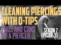 Cleaning Piercings with Q Tips Pros Cons by a Piercer S02 EP33