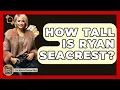 How Tall Is Ryan Seacrest - The Rich And Famous Files